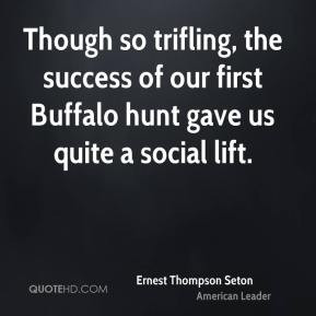 Ernest Thompson Seton - Though so trifling, the success of our first ...