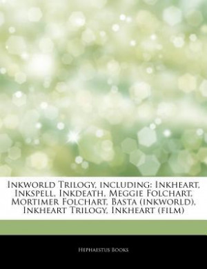 Articles on Inkworld Trilogy, Including: Inkheart, Inkspell, Inkdeath ...