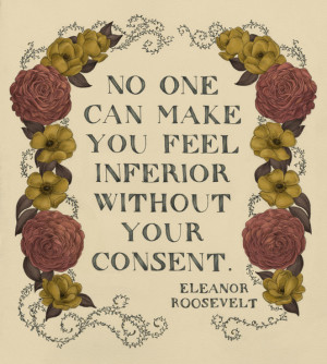 No One Can Make You Feel Inferior Without Your Consent Art Print