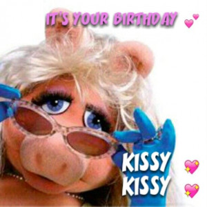 MISS PIGGY KISSY KISSY BIRTHDAY GREETINGS By sherry s.