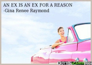 AN EX IS AN EX FOR A REASON -Gina Renee Raymond