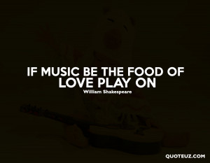 Popular Best Famous Music Quotes If Music Be The Food Of Love Play On ...
