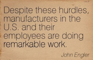 work-quote-by-john-engler-despite-these-hurdles-manufacturers-in-the ...