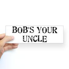Bob's Your Uncle Bumper Bumper Sticker