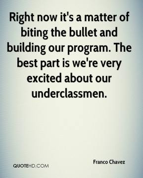Right now it's a matter of biting the bullet and building our program ...