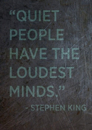 Quiet people have the loudest minds Stephen King in people