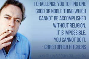 ... religion. It is impossible. You cannot do it. - Christopher Hitchens