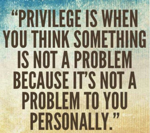 Best definition of privilege I've seen.