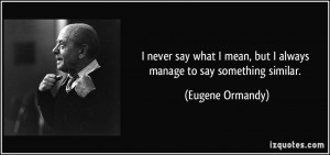 quote-i-never-say-what-i-mean-but-i-always-manage-to-say-something ...