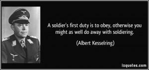 soldier's first duty is to obey, otherwise you might as well do away ...