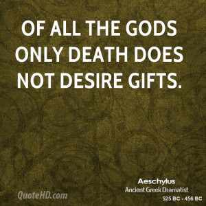 aeschylus-death-quotes-of-all-the-gods-only-death-does-not-desire.jpg