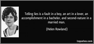 Telling lies is a fault in a boy, an art in a lover, an accomplishment ...