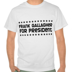 Frank Gallagher for President T-Shirt