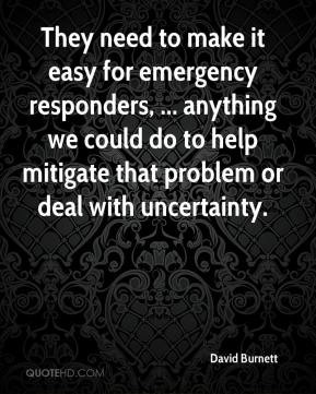 They need to make it easy for emergency responders, ... anything we ...