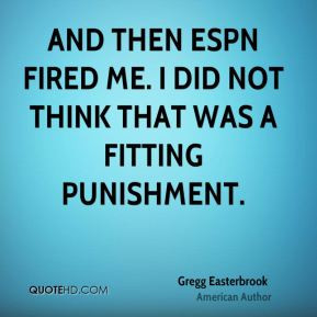 Gregg Easterbrook - And then ESPN fired me. I did not think that was a ...