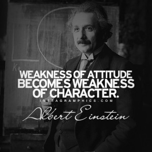 Express yourself with this Weakness Of Attitude Albert Einstein Quote ...