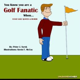 You Know you are a Golf Fanatic When.Funny Golf Quotes & Humor