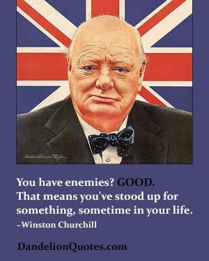 ://dandelionquotes.com/you-have-enemies-good You have enemies? Good ...