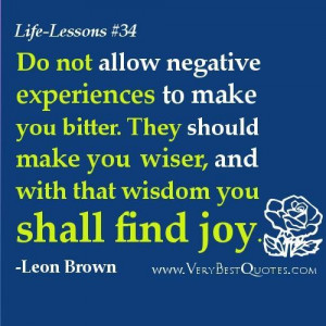 Life lesson quotes do not allow negative experiences to make you ...