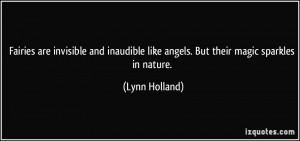 ... like angels. But their magic sparkles in nature. - Lynn Holland
