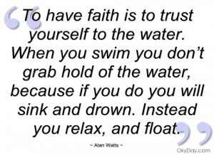 to have faith is to trust yourself to the alan watts