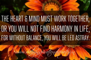 The heart & mind must work together, or you will not find harmony in ...
