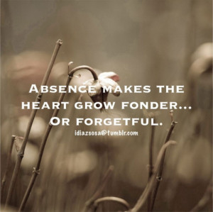 Absence makes the heart grow fonder… Or forgetful.