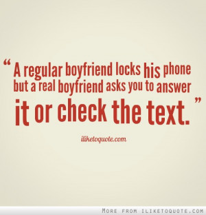 ... phone but a real boyfriend asks you to answer it or check the text