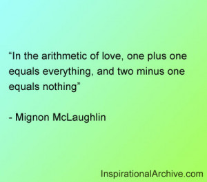 In the arithmetic of love, one plus one equals everything, and two ...