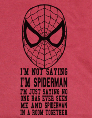 Funny Spider Man quote saying I'm Not Saying I'm Spiderman T-shirt ...