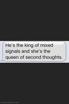 mixed signals, Queen of second thoughts love love quotes quotes quote ...