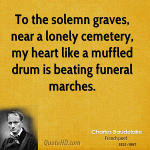To the solemn graves, near a lonely cemetery, my heart like a muffled ...