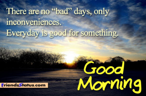 Everyday is good for something Good Morning