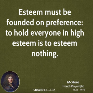 Esteem must be founded on preference: to hold everyone in high esteem ...