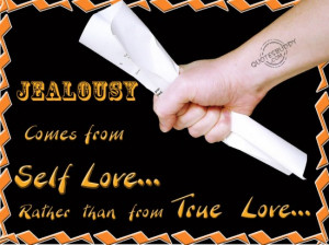 ... comes from Self Love rather than from True Love ~ Jealousy Quote