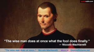 The wise man does at once…” — Niccolò Machiavelli motivational ...