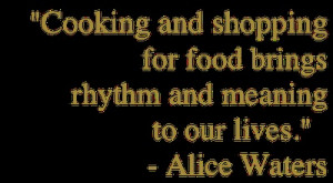 ... Quotes, Food Goddesses, Cooking Quotes, Quotes Alicewat, Alice Waters