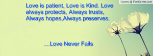 Love is patient, Love is Kind. Love always protects, Always trusts ...
