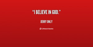 Quote Jerry Only I Believe In God 28791png