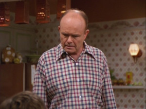 Former Chief Naval Officer Red Forman has a way with words. Portrayed ...