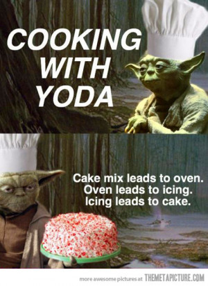 Yoda Quotes Funny Funny Cooking With Yoda Cake