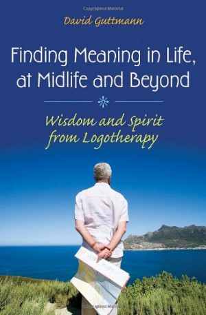 Finding Meaning in Life, at Midlife and Beyond: Wisdom and Spirit from ...
