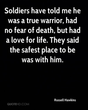 Soldiers have told me he was a true warrior, had no fear of death, but ...