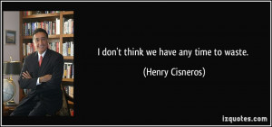 More Henry Cisneros Quotes
