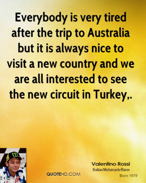 Everybody is very tired after the trip to Australia but it is always ...