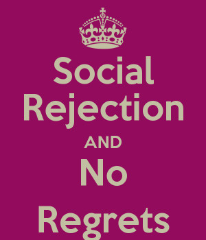 Social Rejection AND No Regrets