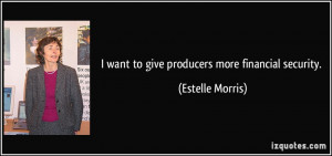 want to give producers more financial security. - Estelle Morris
