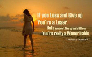 ... and still Lose, You're really a Winner Inside. ” ~ Anthony Imparato