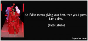 quote-so-if-diva-means-giving-your-best-then-yes-i-guess-i-am-a-diva ...