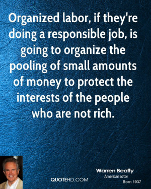 Organized labor, if they're doing a responsible job, is going to ...